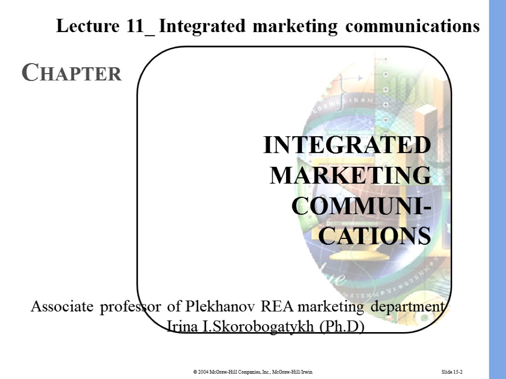 Slide 15-2 INTEGRATED MARKETING COMMUNI- CATIONS CHAPTER Lecture 11_ Integrated marketing communications Associate professor